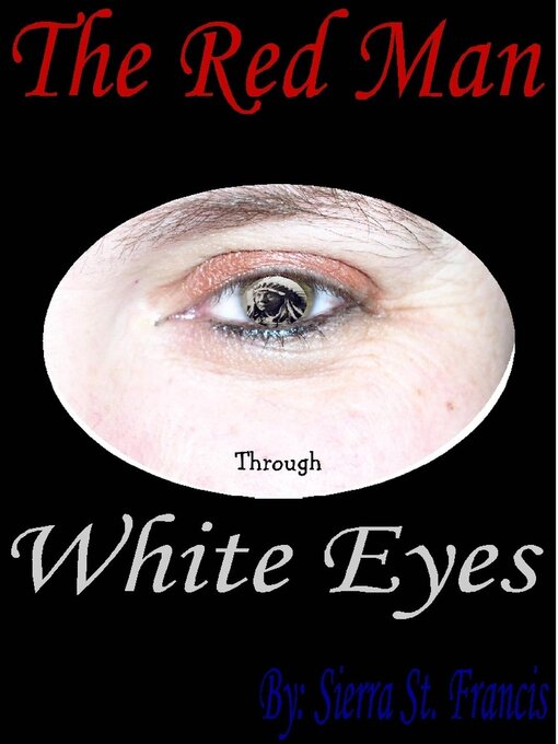 Title details for The Red Man through White Eyes by Sierra St. Francis - Wait list